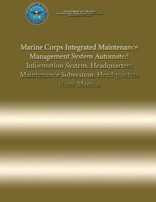 Marine Corps Integrated Maintenance Management System Automated Information System, Headquarters Maintenance Subsystem, Headquarters Users Manual
