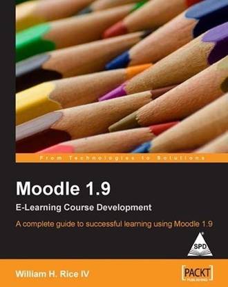 Moodle 1.9 E-Learning Course Development a Complete Guide to Successfu