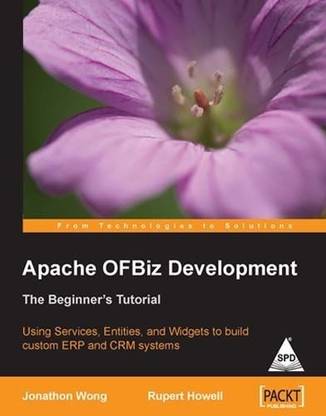 Apache Ofbiz Development the Beginner's Tutorial Using Services, Entit