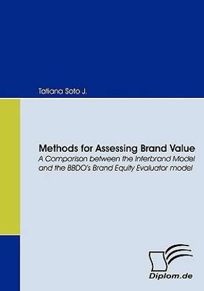 Methods for Assessing Brand Value. A Comparison Between the Interbrand Model and the BBDO's Brand Equity Evaluator Model