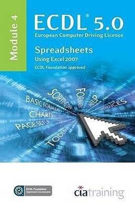ECDL Syllabus 5.0 Module 4 Spreadsheets Using Excel 2007: Module 4