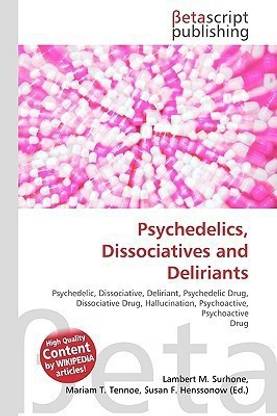 Psychedelics, Dissociatives and Deliriants