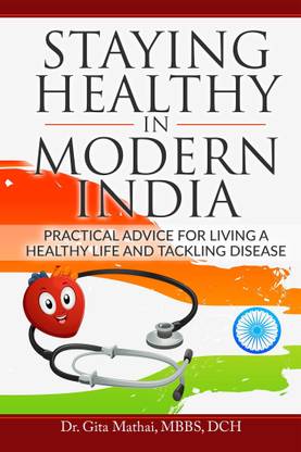 Staying Healthy in Modern India  - Practical Advice for Living a Healthy Life and Tackling Disease