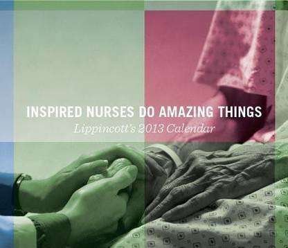 Lippincott's Nursing Solutions Inspired Nurses Do Amazing Things 2013 Calendar