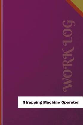 Strapping Machine Operator Work Log