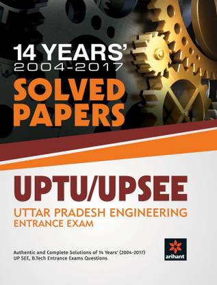 14 Years Solved Papers UPTU UP SEE  - Authentic and Complete Solutions of 14 Years (2004 - 2017) UP SEE, B.Tech Entrance Exam Questions 1 Edition