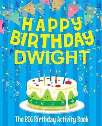 Happy Birthday Dwight - The Big Birthday Activity Book