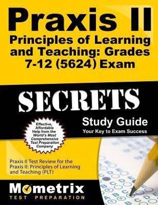 Praxis II Principles of Learning and Teaching: Grades 7-12 (5624) Exam Secrets Study Guide