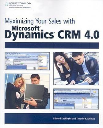 Maximizing Your Sales with Microsoft (R) Dynamics CRM 4.0