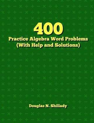 400 Practice Algebra Word Problems (With Help and Solutions)
