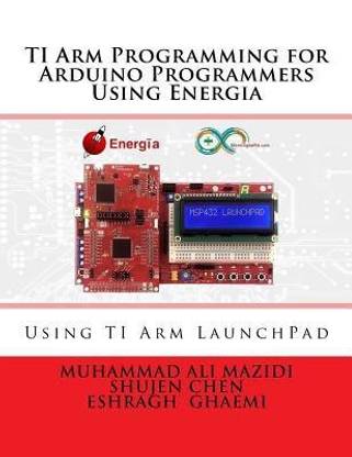 Ti Arm Programming for Arduino Programmers Using Energia
