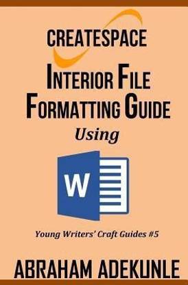 CreateSpace Interior File Formatting Guide Using Microsoft Word