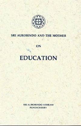 Sri Aurobindo and the Mother on Education