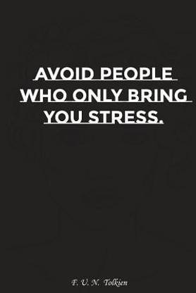 Avoid People Who Only Bring You Stress