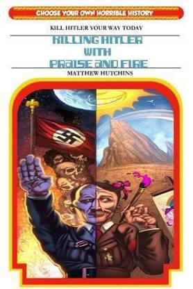 Killing Hitler With Praise And Fire