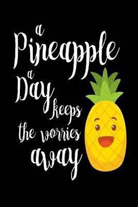 A Pineapple A Day Keeps The Worries Away