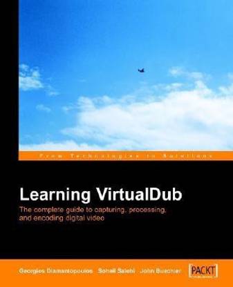 Learning VirtualDub: The complete guide to capturing, processing and encoding digital video