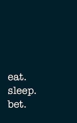 eat. sleep. bet. - Lined Notebook