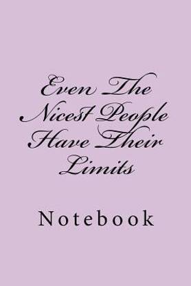 Even The Nicest People Have Their Limits