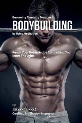 Becoming Mentally Tougher In Bodybuilding by Using Meditation
