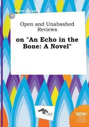 Open and Unabashed Reviews on an Echo in the Bone
