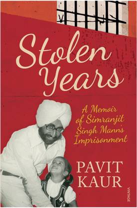 Stolen Years  - A Memoir of Simranjit Singh Manns Imprisonment