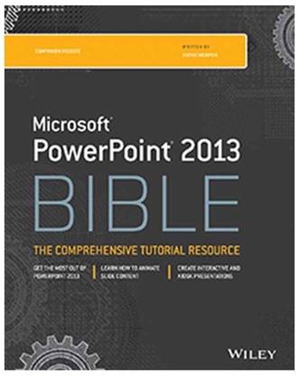 Microsoft Powerpoint 2013 Bible  - The Comprehensive Tutorial Resource
