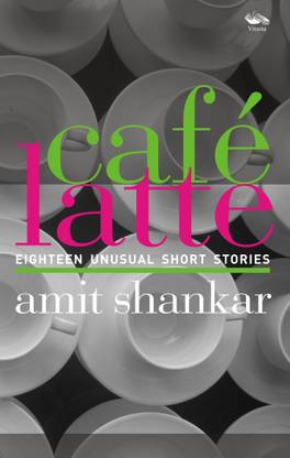 Cafe Latte 18  - Eighteen Unusual Short Stories