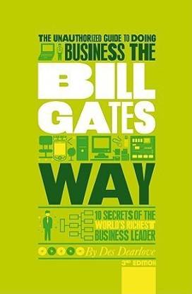 The Unauthorized Guide To Doing Business the Bill Gates Way