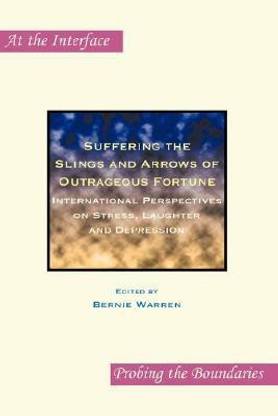 Suffering the Slings and Arrows of Outrageous Fortune