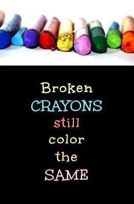 Broken Crayons Still Color the Same