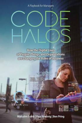 Code Halos  - How the Digital Lives of People, Things and Organizations are Changing the Rules of Business
