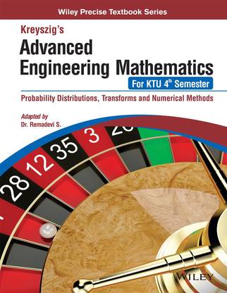 Kreyszig's Advanced Engineering Mathematics, for Ktu 4th Semester: Probability Distributions, Transforms and Numerical Methods: 2016