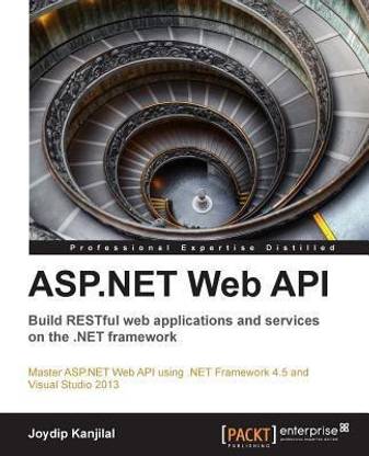 ASP.NET Web API: Build RESTful web applications and services on the .NET framework