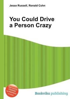 You Could Drive a Person Crazy