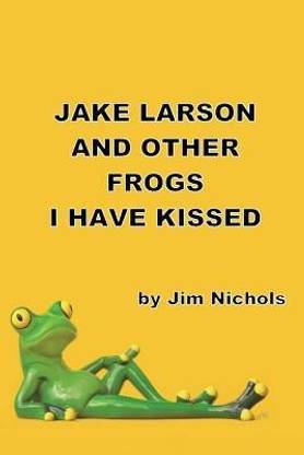 Jake Larson and Other Frogs I Have Kissed