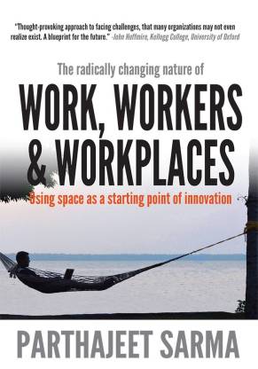"Work, Workers & Workplaces Using space as the starting point of innovation."