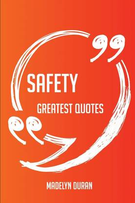 Safety Greatest Quotes - Quick, Short, Medium Or Long Quotes. Find The Perfect Safety Quotations For All Occasions - Spicing Up Letters, Speeches, And Everyday Conversations.