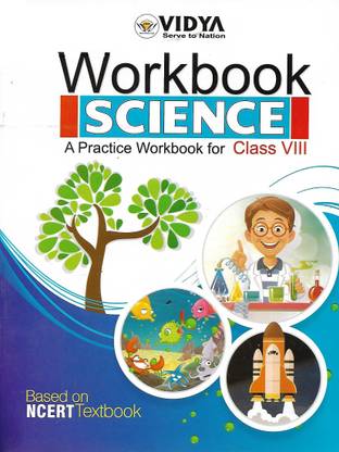 VIDYA PRAKASHAN , WORKBOOK SCIENCE A PRACTICE WORKBOOK FOR CLASS - VIII
