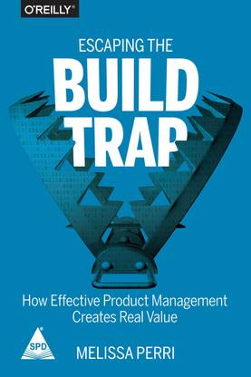 Escaping the Build Trap: How effective Product Management creates real value (English, Paperback, Melissa Peri)