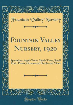 Fountain Valley Nursery, 1920: Specialties, Apple Trees, Shade Trees, Small Fruit, Plants, Ornamental Shrubs and Vines (Classic Reprint)