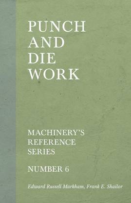 Punch and Die Work - Machinery's Reference Series - Number 6