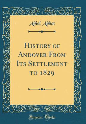 History of Andover from Its Settlement to 1829 (Classic Reprint)