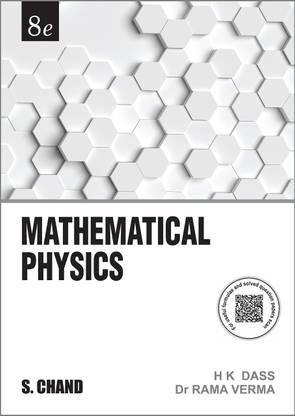 Mathematical Physics By H.K Dass And DR.RAMA VERMA (Eighth Edition) A Book By S.CHAND (Syllabuses Of All Major Universities. Some Of The Important Topics Covered In These Chapters Are Vectors, Integration, Beta And Gamma Functions, Differential Equations, Complex Numbers, Matrix And Determinants, And The Laplace ) (H.K Dass,Mathematical Physics,dr Rama Verma )