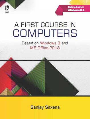 First Course in Computers (Based on Windows 8 and MS Office 2013) PB