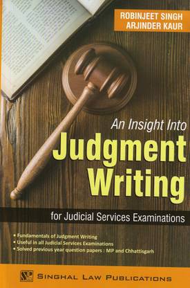 Singhal's An Insight Into Judgment Writing By RobinJeet Singh [Gold Medalist LL. B. Hons)]