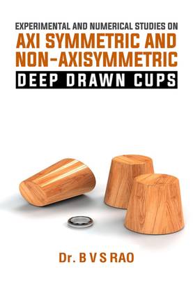 Experimental and Numerical Studies on Axi Symmetric and Non Axisymmetric Deep Drawn Cups