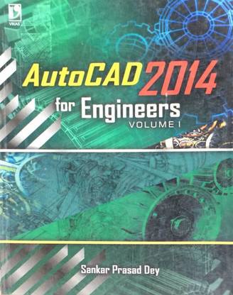 Autocad 2014 For Engineering Volume 1 (For Polytechinc Student) 2014