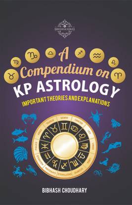 A COMPENDIUM ON KP ASTROLOGY - Important Theories And Explanations  - Important Theories and Explanations