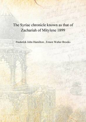 The Syriac chronicle known as that of Zachariah of Mitylene 1899